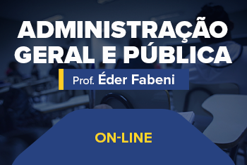 ADMINISTRAÇÃO GERAL E PÚBLICA COM O PROF. ÉDER FABENI (ONLINE)