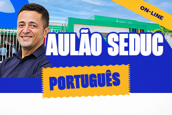 AULÃO PORTUGUÊS - SEDUC DISCIPLINAS BÁSICAS - ONLINE