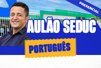 AULÃO PORTUGUÊS - SEDUC DISCIPLINAS BÁSICAS - PRESENCIAL