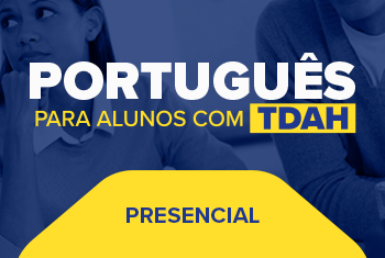 CURSO DE PORTUGUÊS PARA ALUNOS COM TDAH (PRESENCIAL)