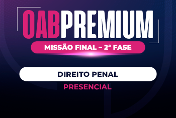 OAB PREMIUM | MISSÃO FINAL 44 – 2ª FASE - DIREITO PENAL (PRESENCIAL)