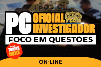 PC OFICIAL INVESTIGADOR – FOCO EM QUESTÕES NOITE (ON-LINE)