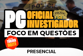 PC OFICIAL INVESTIGADOR – FOCO EM QUESTÕES NOITE (PRESENCIAL)
