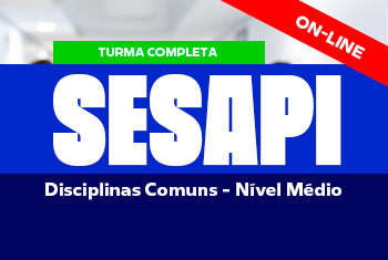 SESAPI: DISCIPLINAS COMUNS – NÍVEL MÉDIO - NOITE (ON-LINE)