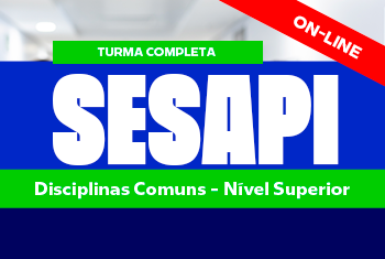 SESAPI: DISCIPLINAS COMUNS – NÍVEL SUPERIOR - NOITE (ON-LINE)