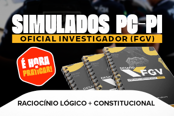 SIMULADO: DESAFIO FGV - RACIOCÍNIO LÓGICO E DIREITO CONSTITUCIONAL EM FOCO (ON-LINE)