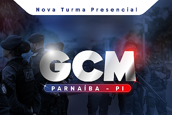 TURMA 02 - GUARDA CIVIL MUNICIPAL – PARNAÍBA (PRESENCIAL)