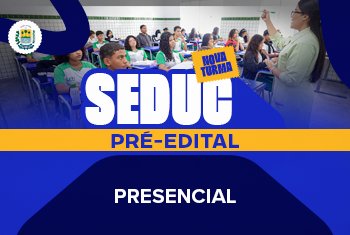 TURMA 02: SEDUC PRÉ EDITAL (PRESENCIAL)