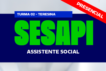 TURMA 02 SESAPI: SERVIÇO SOCIAL - NOITE (PRESENCIAL)