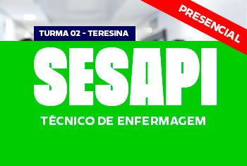 TURMA 02 SESAPI: TÉCNICO EM ENFERMAGEM - NOITE (PRESENCIAL)