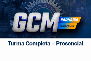 TURMA 03 - GUARDA CIVIL MUNICIPAL – PARNAÍBA (PRESENCIAL)