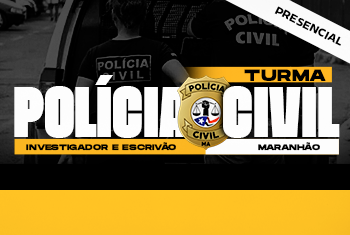 TURMA POLÍCIA CIVIL INVESTIGADOR E ESCRIVÃO MA - PRESENCIAL