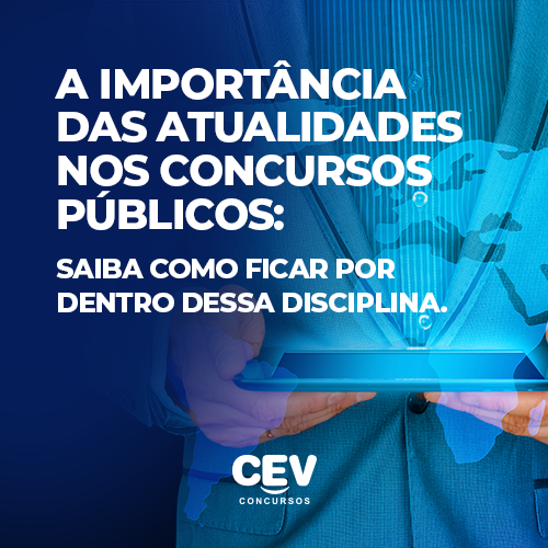 A importância das atualidades nos concursos públicos: saiba como ficar por dentro dessa disciplina e melhore seu desempenho nas provas!