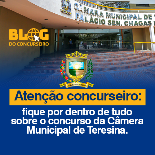 Atenção, concurseiro! Confira as informações mais importantes a respeito do concurso da Câmara Municipal de Teresina