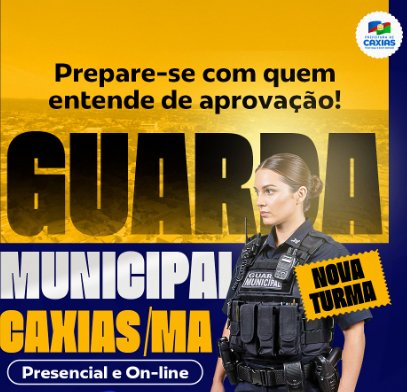 Concurso da Guarda Municipal de Caxias - MA: matrículas abertas!