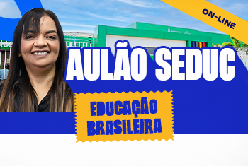 AULÃO EDUCAÇÃO BRASILEIRA - SEDUC DISCIPLINAS BÁSICAS - GRAVADO