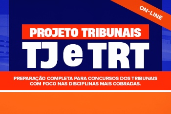 PROJETO TRIBUNAIS - TJ E TRT (ONLINE)