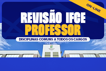 REVISÃO IFCE – DISCIPLINAS COMUNS A TODOS OS CARGOS - PROFESSOR - ONLINE