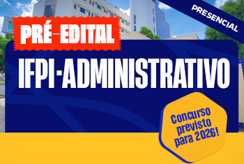 TURMA: IFPI ASSISTENTE ADMINISTRATIVO - PRESENCIAL
