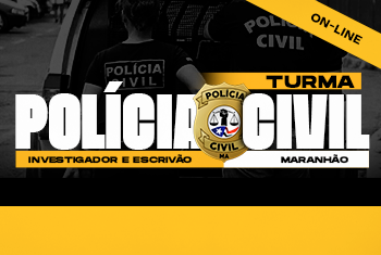 TURMA POLÍCIA CIVIL INVESTIGADOR E ESCRIVÃO MA - ONLINE